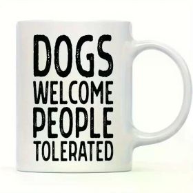 11oz Ceramic Coffee Mug for Dog Lovers - 'Dogs Welcome, People Tolerated' Funny Pet Parent Gift, Perfect for Birthdays