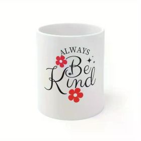 1pc Always Be Kind Motivational Ceramic Mug 11oz, Inspirational Mug, Sarcasm Mug, Motivation Mug, Work