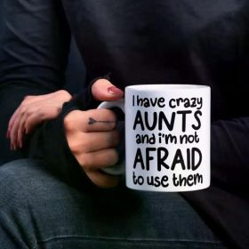 1pc I Have Crazy Aunts And I'm Not Afraid To Use Them Funny Mug, Funny Mug, Crazy Aunts Mug, Funny Crazy Aunt