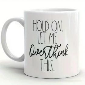 1pc hold on let me overthink this MUG, 11oz, gift ideas, funny mugs with sayings, best friend gifts for her,