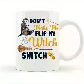 1pc Don't Make Me Flip My Witch Switch Ceramic Coffee Mug, Customized Size 11oz, Halloween Coffee Mug Gift